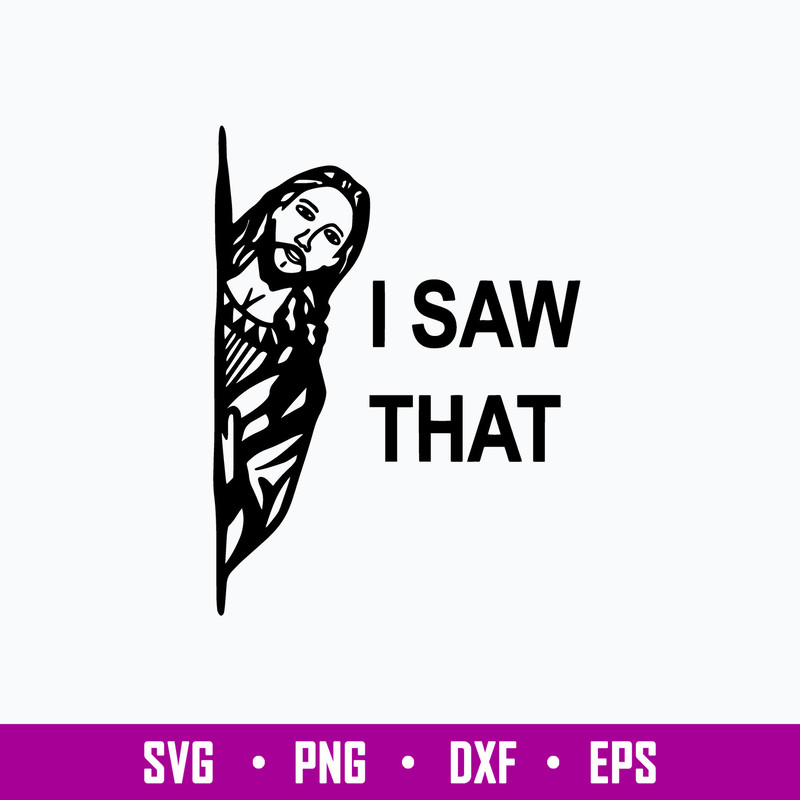 Jesus I Saw That Svg, Jesus Svg, Png Dxf Eps File.jpg