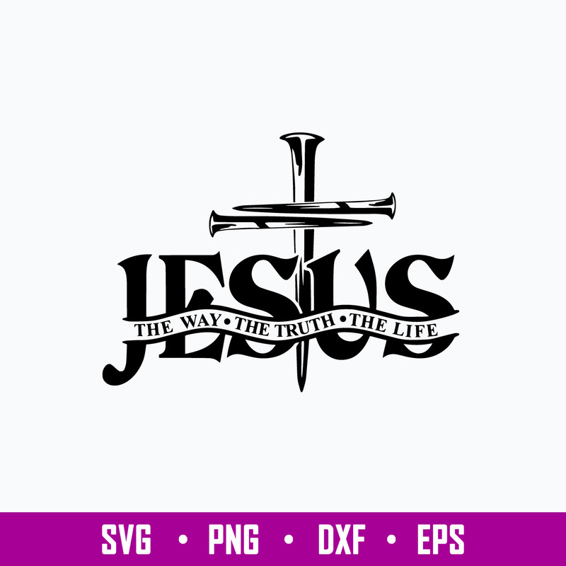 Jesus The Way The Truth The Life Svg, Png Dxf Eps File.jpg