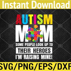 Autism Mom Shirt Some People Look Up To Their Heroes Svg, Eps, Png, Dxf, Digital Download