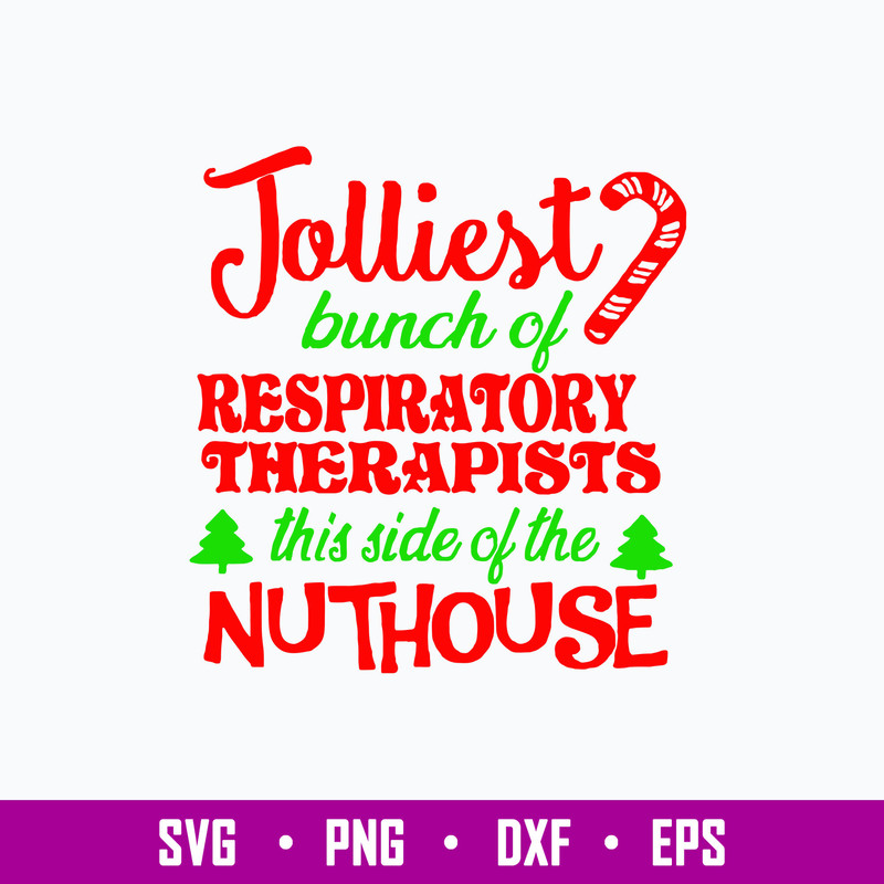 Jolliest bunch of Respiratory Therapists This Slide Of The Nuthouse Svg, Funny Christmas Svg, Png Dxf Eps File.jpg