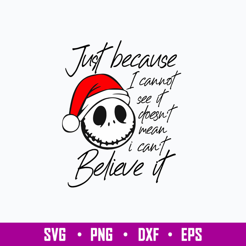 Just Becaus I Cannot See It Doesn_t Mean I Can Believe It Svg, Skellington Christmas Svg, Png Dxf Eps File.jpg