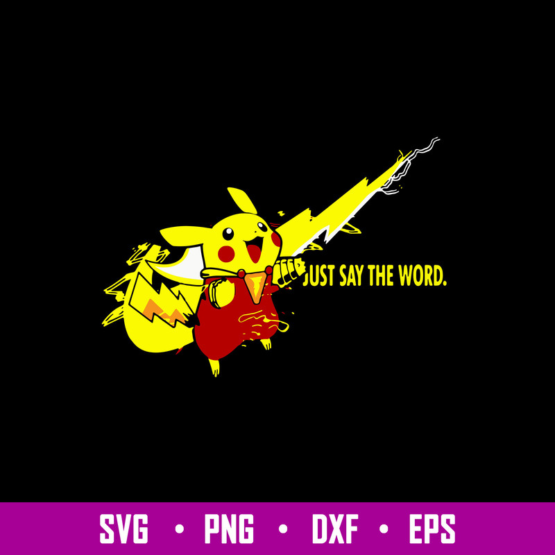 Just Say The Word Svg, Pikachu Svg, Nike Svg, Png Dxf Eps FIle.jpg