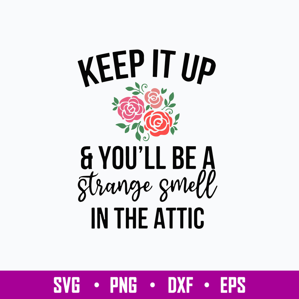 Keep It Up And You_ll Be A Stange Smell In The Attic Svg, Png Dxf Eps File.jpg