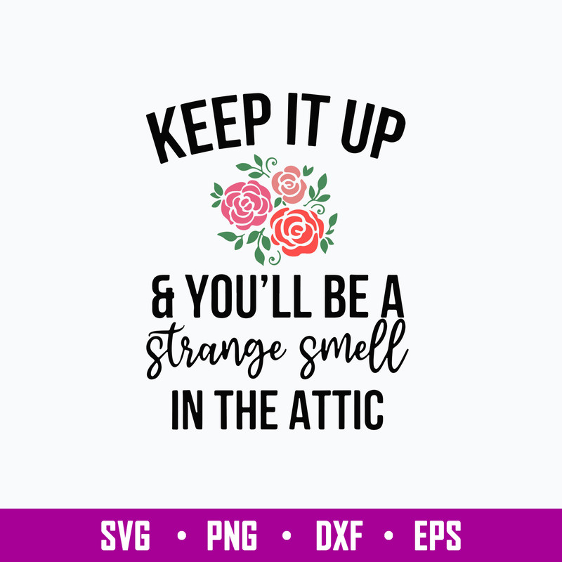 Keep It Up And You_ll Be A Stange Smell In The Attic Svg, Png Dxf Eps File.jpg