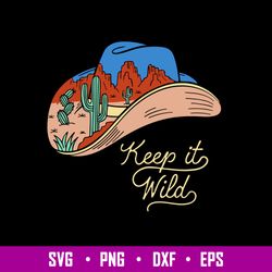 Keep It Wild Cactus Svg, Cowboy Hat Svg, Cactus Svg, Png Dxf Eps File