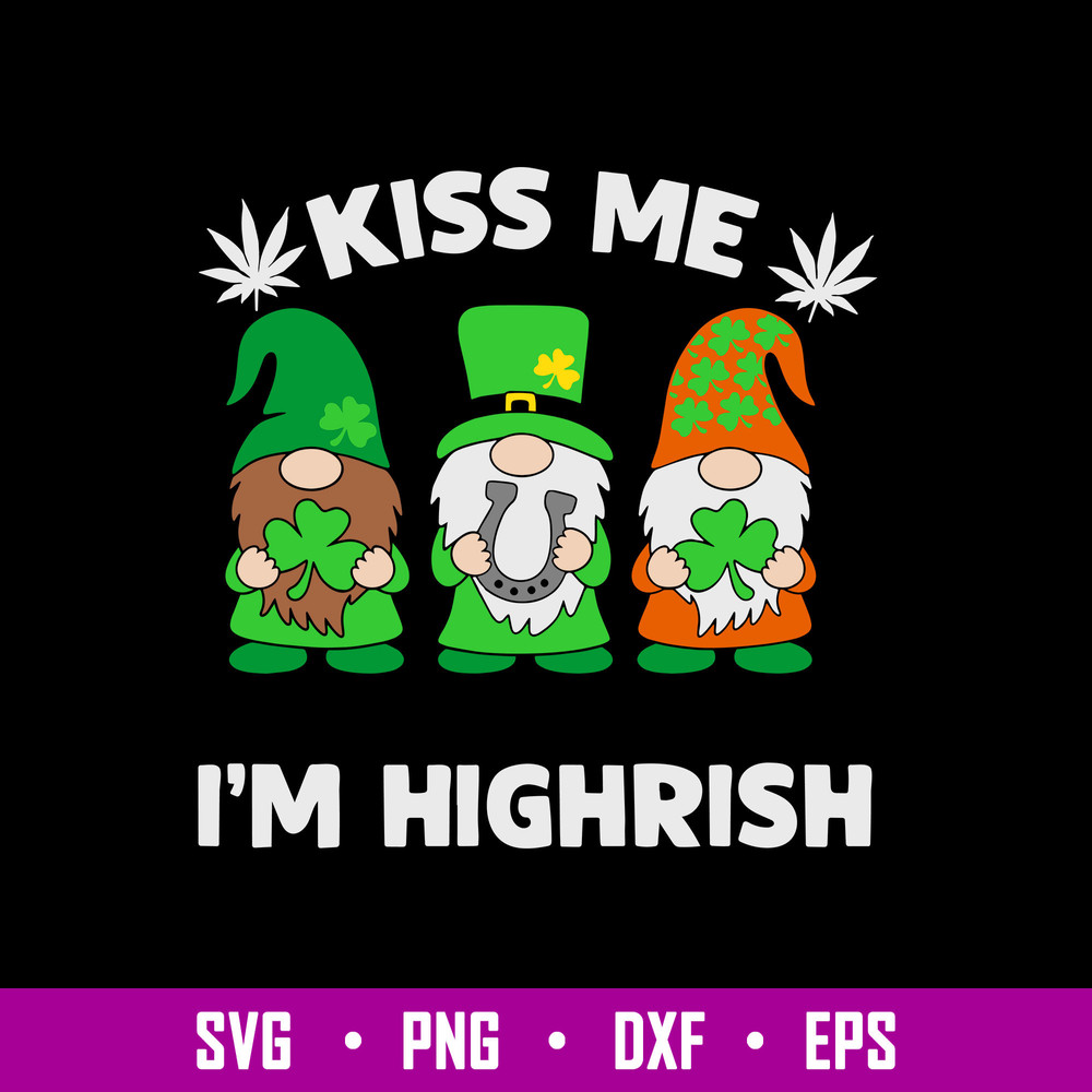 Kiss Me I’m Highrish Svg, Gnome Svg, St Patricks Day Svg, Png Dxf Eps File.jpg