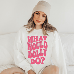 what would dolly do valentines day sweatshirt. valentines day gift, valentines day couples sweatshirt, couples gift, val