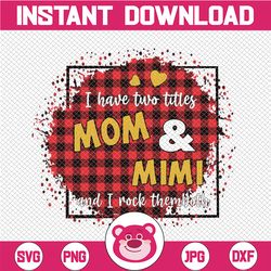 I Have Two Titles - Mom and Mimi and I Rock Them Both png, Clipart Mom Birthday png, Grandma png,  , Mirrored jpeg, Prin