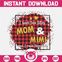 i have two titles - mom and mimi and i rock them both png, clipart mom birthday png, grandma png, , mirrored jpeg, prin