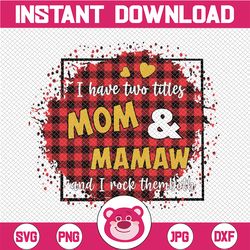 I Have Two Titles - Mom and Mamaw and I Rock Them Both png, clipart Mom Birthday png, Grandma png,  , Mirrored jpeg, Pri