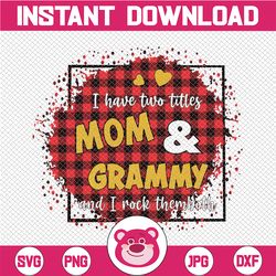 I Have Two Titles - Mom and Grammy and I Rock Them Both png, Mom Birthday png, Grandma png,  , Mirrored jpeg, Printable