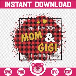 i have two titles - mom and gigi and i rock them both png, mom birthday png, grandma png,  , mirrored jpeg, printable pn