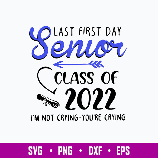 Last First Day Senior Class Of 2022 I_m Not Crying You_re Crying Svg, Png Dxf Eps File.jpg