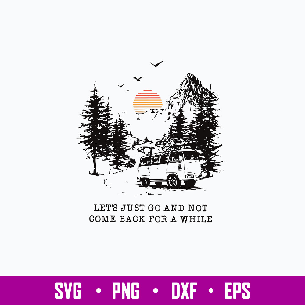 Let_s Just Go And Not Come Back For A White Svg, Png Dxf Eps File.jpg