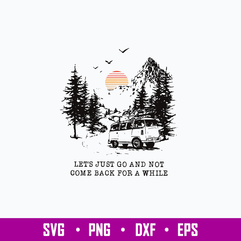 Let_s Just Go And Not Come Back For A White Svg, Png Dxf Eps File.jpg