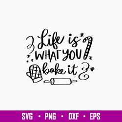 Life is What You Bake It Svg, Christmas Svg, Png Dxf Eps File