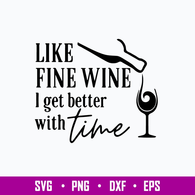 Like Fine Wine I Get Better With Time Svg, Png Dxf Eps File.jpg
