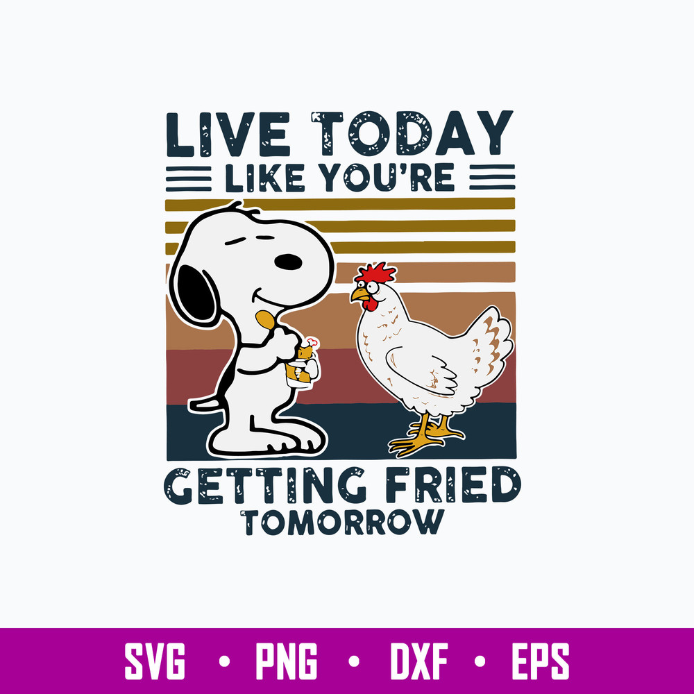 Live Today Like You_re Getting Fried Tomorrow Svg, Snoopy Svg, Funny Animal Svg, Png Dxf Eps File.jpg