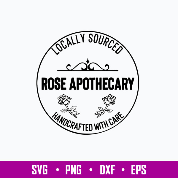 Locally Sourced Rose Apothecary Handcrafted With Care Svg, Png Dxf Eps File.jpg