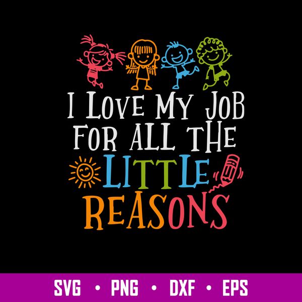 Love My Job For All The Little Reasons Svg, Kids Funny Svg, Png Dxf Eps File.jpg