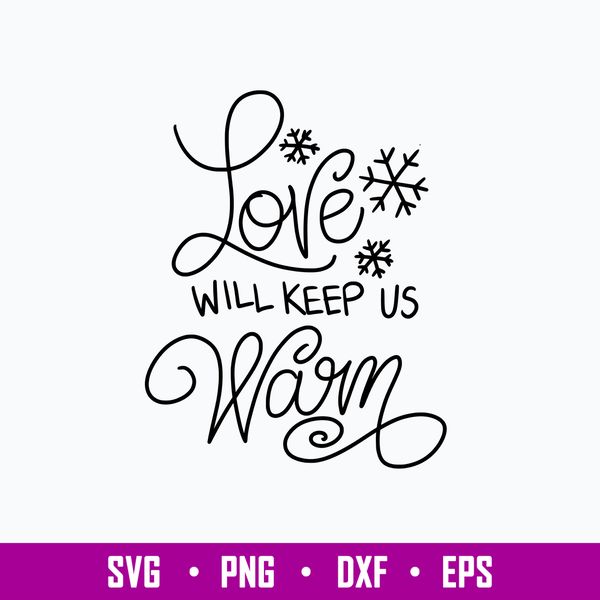 Love Will Keep Us Warm Svg, Christmas Svg, Png Dxf Eps File.jpg