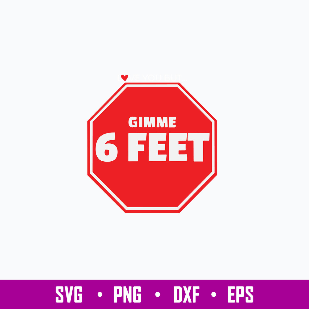 Love You But ... Gimme 6 Feet Svg, Png Dxf Eps Digital File.jpg
