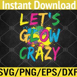 Let's Glow Crazy Glow Party 80s Retro Costume Party Lover Svg, Eps, Png, Dxf, Digital Download