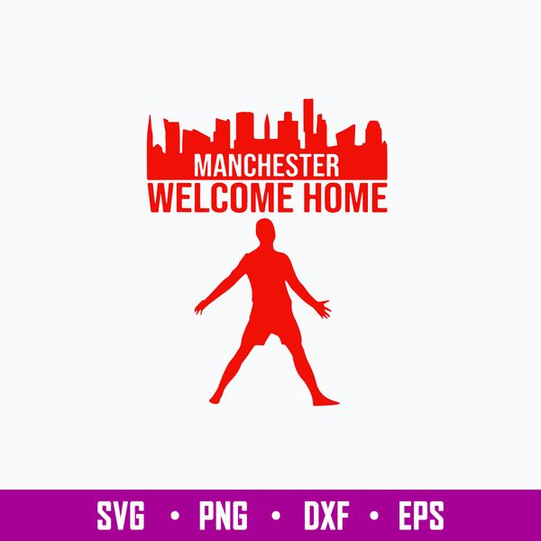 Manchester Welcome Home Ronaldo Svg, Cr7 Svg, Png Dxf Eps File.jpg