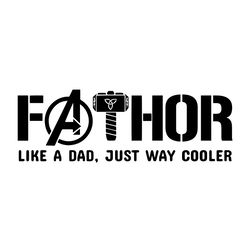 Fathor Like A Dad Just Way Cooler Svg, Fathers Day Svg, Fathor Svg, Cool Dad Svg, Dad Svg, Dad Life Svg, Dad Svg, Daddy