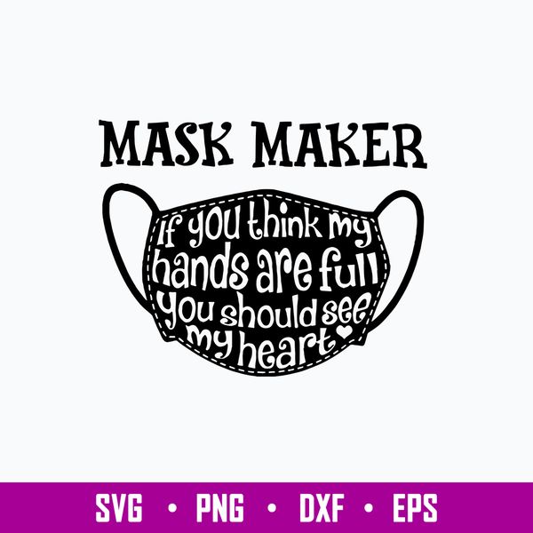 Mask Maker If You Think My Hands Are Full You Should See My Heart Svg, Png Dxf Eps File.jpg