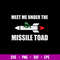 Meet Me Under The Missile Toad Svg, funny Svg, Png Dxf Eps File.jpg