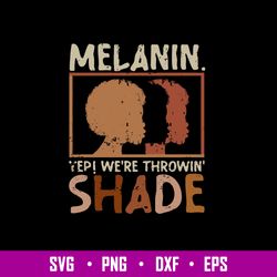 Melanin Were Throwing Shade Svg, Png Dxf Eps File