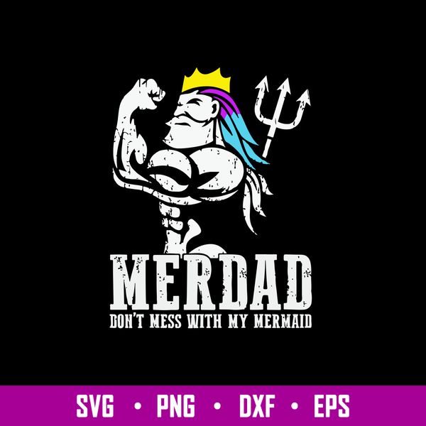 Merdad Dont Mess With My Mermaid Svg, Merdad Svg, Png Dxf Eps File.jpg