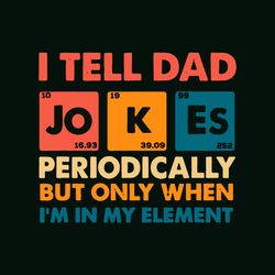 I Tell Dad Jokes Periodically But Only When I Am In My Element Svg, Father Day Svg, Father Svg, Dad Svg, Dad Gift Svg, D