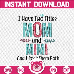i have two titles mom and mimi svg, mom svg, mother svg, mama svg, mom life, nana svg, i have two titles, mom and nana s