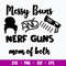 Messy Bun And Nerf Guns Mom Of Both Svg, Png Dxf Eps File.jpg