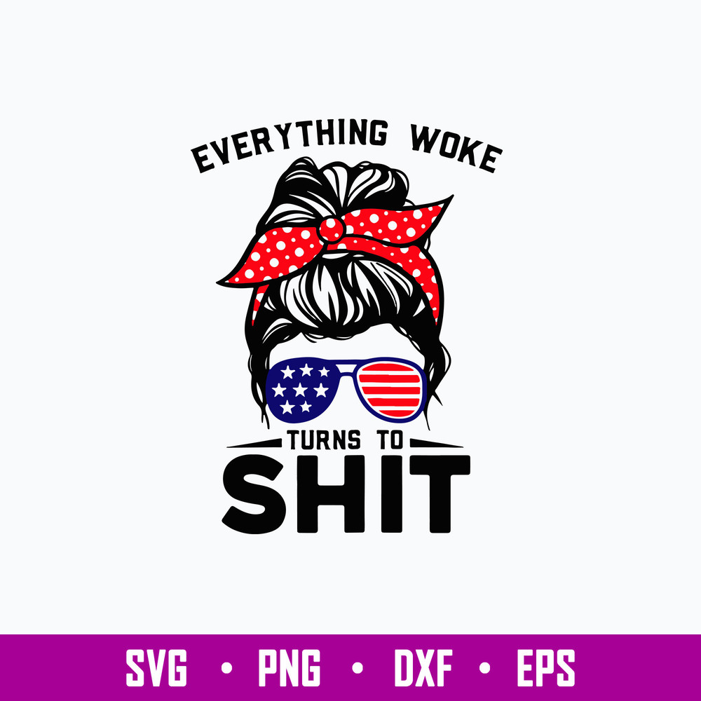 Messy Bun Everything Woke Turns To Shit Svg, Messy Bun Svg, Mom Life Svg, Png Dxf Eps File.jpg