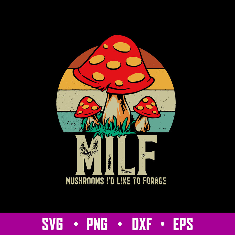 MILF Mushrooms I’d Like To Forage Svg, Png Dxf Eps File.jpg