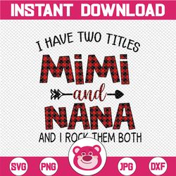 i have two titles mimi and nana png, funny grandma png, cute gifts for mimi nana, 2021 mothers day gift, sublimation pri