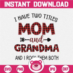 i have two titles mom and grandma png, funny grandma png, cute gifts for mum grandma, 2021 mothers day gift, sublimation