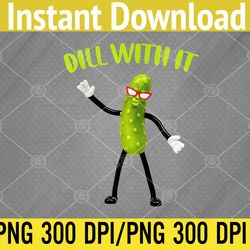 dill with it funny pickle png digital download