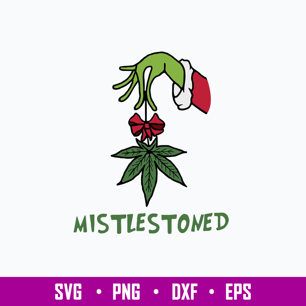 Mistlestoned Svg, Grinch Svg, Christmas Svg, Png Dxf Eps File.jpg