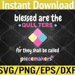 Blessed Are The Quilter For They Shall Be Called Piecemakers Svg, Eps, Png, Dxf, Digital Download