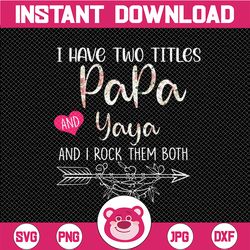 i have two titles papa and yaya , grandpa png,flower jpeg, printable png, grandpa , gift for grandpa, father's day