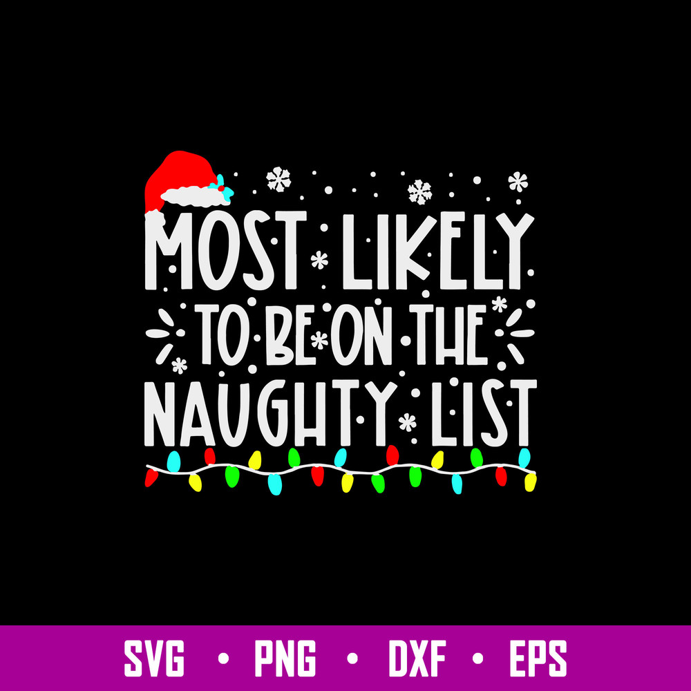 Most Likely To Be On The Naughty List Svg Christmas Svg, Png Dxf Eps File.jpg