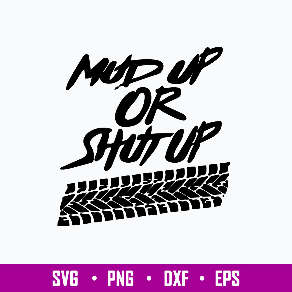 Mud Up Or Shut Up Off Road Truck 4x4 Mudding Side By Dirt Bike Muddin svg, Png Dxf Eps FIle.jpg