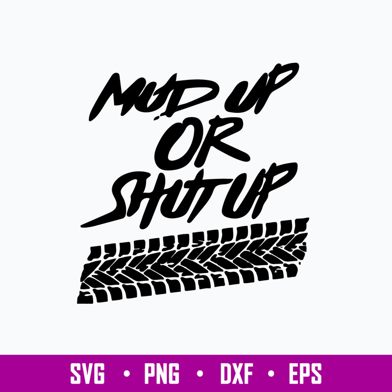 Mud Up Or Shut Up Off Road Truck 4x4 Mudding Side By Dirt Bike Muddin svg, Png Dxf Eps FIle.jpg