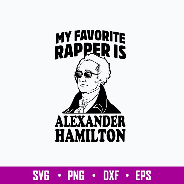 My Favorite Rapper Is Alxander Hmilton Svg, Png Dxf Eps File.jpg