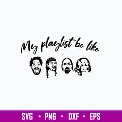 my playlist be like post malon, willie nelson , snoopdog , dolly parton svg, png dxf eps file