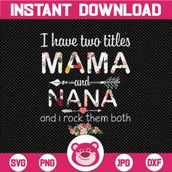 i have two titles mama and nana png, funny grandma png, cute gifts for mum grandma, 2021 mothers day gift, printing subl